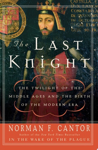 The Last Knight: The Twilight of the Middle Ages and the Birth of the Modern Era