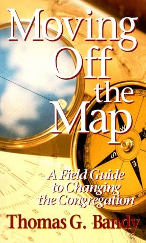 Moving Off the Map: A Field Guide to Changing the Congregation