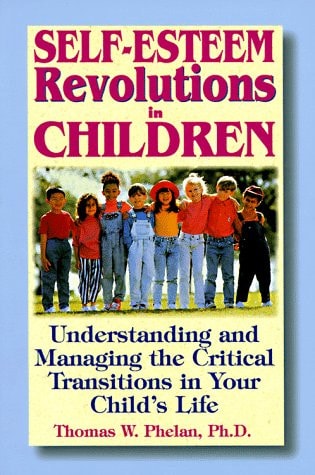 Self-Esteem Revolutions in Children: Understanding and Managing the Critical Transitions in Your Child's Life