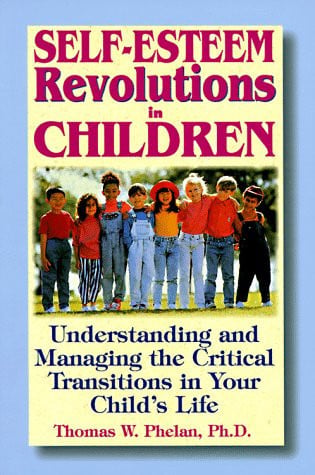 Self-Esteem Revolutions in Children: Understanding and Managing the Critical Transitions in Your Child's Life