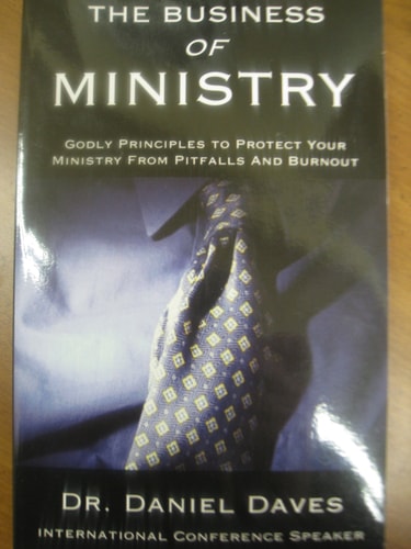 The Business Of Ministry: Godly Principles To Protect Your Ministry From Pitfalls And Burnout