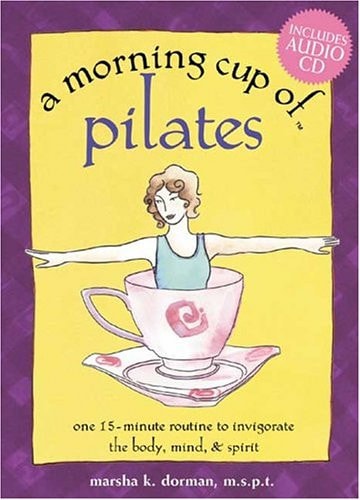 A Morning Cup of Pilates: One 15-Minute Routine to Invigorate the Body, Mind, & Spirit