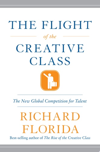 The Flight of the Creative Class: The New Global Competition for Talent