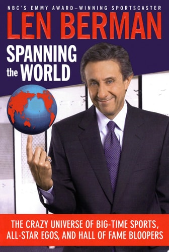 Spanning the World: The Crazy Universe of Big-Time Sports, All-Star Egos, and Hall of Fame Bloopers