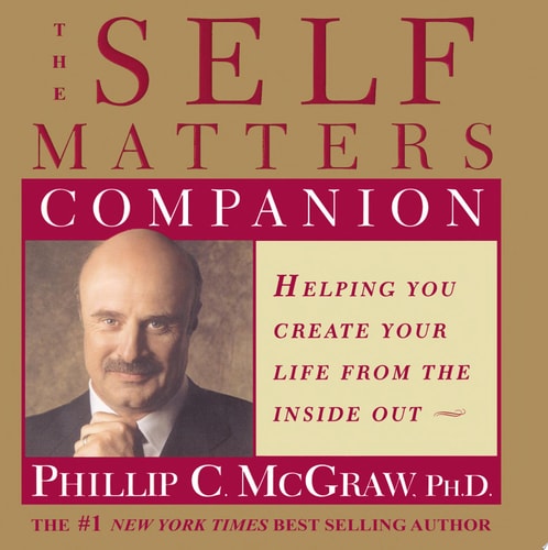 The Self Matters Companion: Helping You Create Your Life from the Inside Out