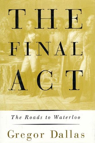 The Final Act The Roads to Waterloo