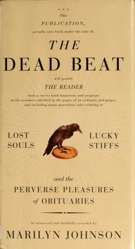 The Dead Beat: Lost Souls, Lucky Stiffs, and the Perverse Pleasures of Obituaries