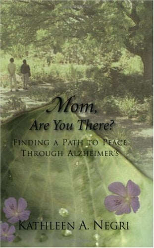 Mom, Are You There? Finding a Path to Peace through Alzheimer's