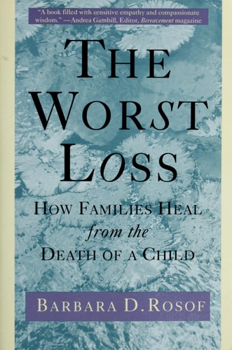 The Worst Loss: How Families Heal from the Death of a Child