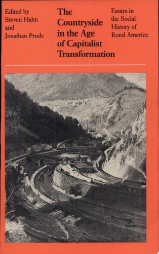 The Countryside in the Age of Capitalist Transformation: Essays in the Social History of Rural America