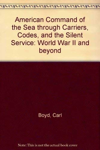 American Command of the Sea Through Carriers, Codes, and the Silent Service (Mariners' Museum publication)