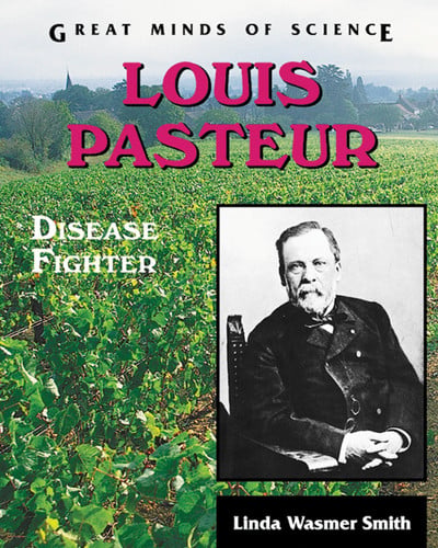 Louis Pasteur: Disease Fighter (Great Minds of Science)