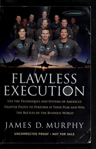 Flawless Execution: Use the Techniques and Systems of America's Fighter Pilots to Perform at Your Peak and Win the Battles of the Business World