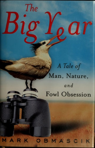 The Big Year A Tale of Man, Nature, and Fowl Obsession