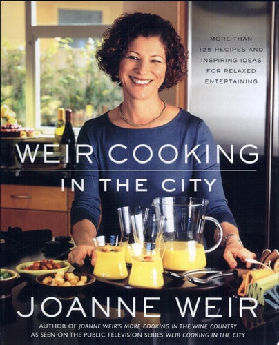 Weir Cooking in the City: More than 125 Recipes and Inspiring Ideas for Relaxed Entertaining