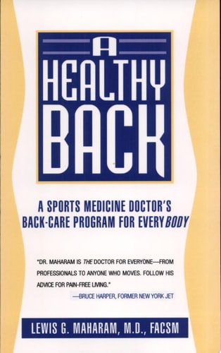 A Healthy Back: A Sports Medicine Doctor's Back-Care Program for Everybody