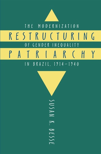 Restructuring Patriarchy: The Modernization of Gender Inequality in Brazil, 1914-1940