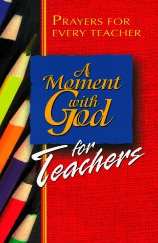 A Moment with God for Teachers: Prayers for Every Teacher