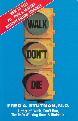 Walk Dont Die: How to Stay Fit, Trim and Healthy Without Killing Yourself