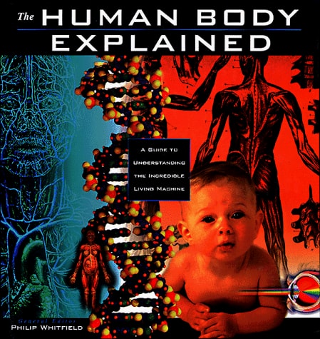 The Human Body Explained: An Owner's Guide to the Incredible Living Maching (Henry Holt Reference Book)