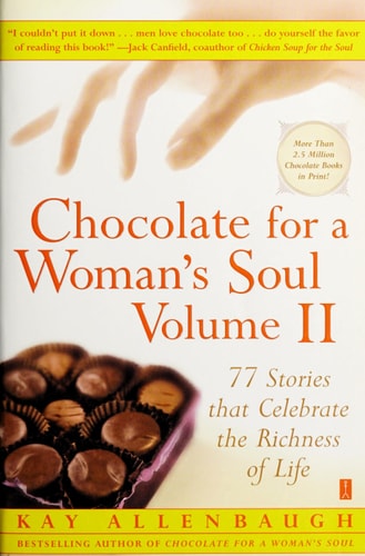 Chocolate for a Woman's Soul Volume II: 77 Stories that Celebrate the Richness of Life