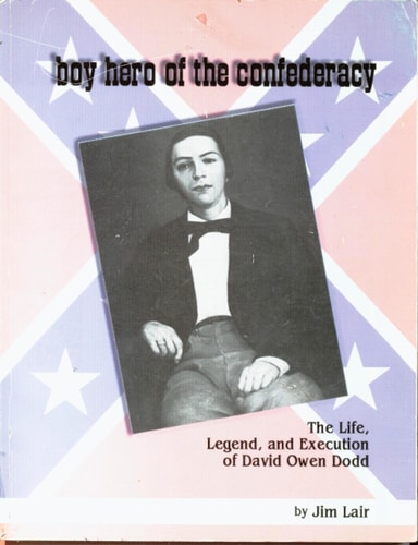 Boy hero of the Confederacy: The life, legend, and execution of David Owen Dodd