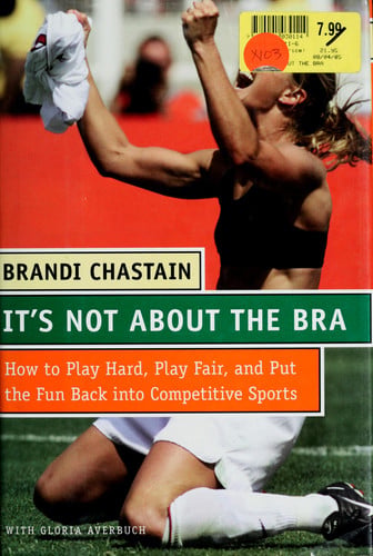 It's Not About the Bra: Play Hard, Play Fair, and Put the Fun Back Into Competitive Sports