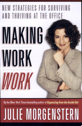 Making Work Work: New Strategies for Surviving and Thriving at the Office