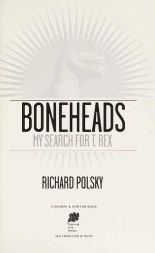 Boneheads: My Search for T. Rex