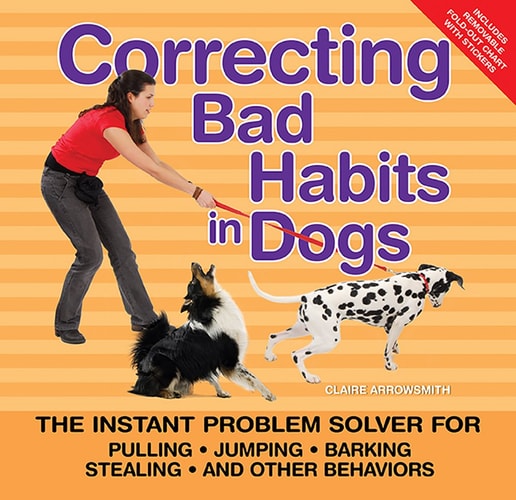Correcting Bad Habits in Dogs: Easy Solutions for Pulling, Jumping, Barking, Stealing, and Other Behaviors