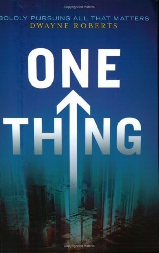 One Thing: Boldly Pursuing All That Matters