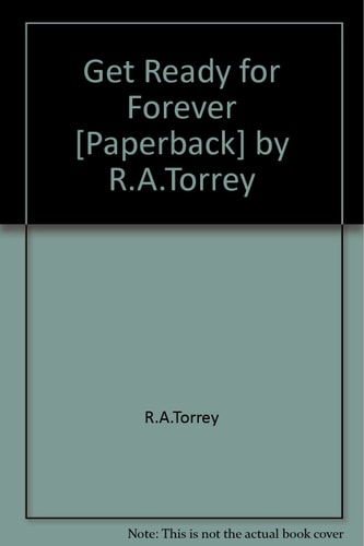 Get Ready for Forever [Paperback] by R.A.Torrey