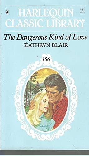 The Dangerous Kind of Love (Harlequin Classic Library # 156)