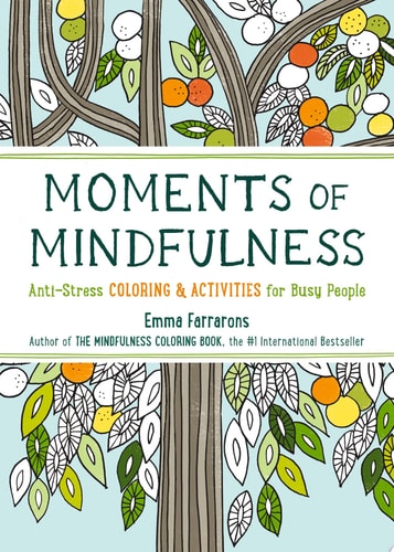 Moments of Mindfulness: The Anti-Stress Adult Coloring Book with Activities to Feel Calmer (The Mindfulness Coloring Series) (Volume 3)