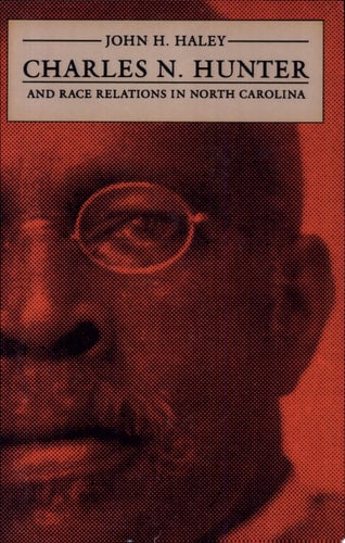 Charles N. Hunter and Race Relations in North Carolina (The James Sprunt Studies in History and Political Science, 6)