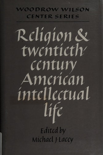 Religion and Twentieth-Century American Intellectual Life (Woodrow Wilson Center Press)
