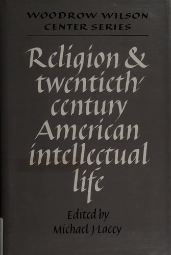 Religion and Twentieth-Century American Intellectual Life (Woodrow Wilson Center Press)