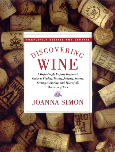 Discovering Wine: A Refreshingly Unfussy Beginner's Guide to Finding, Tasting, Judging, Storing, Serving, Cellaring, and, Most of All, Discovering Wine