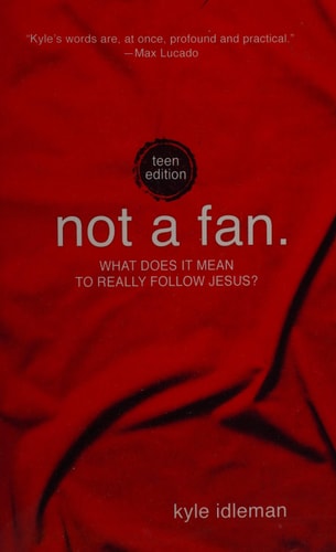 Not a Fan: Teen Edition: What does it mean to really follow Jesus?