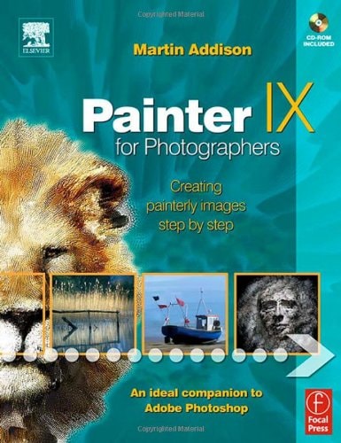 Painter IX for Photographers: Creating Painterly Images Step by Step