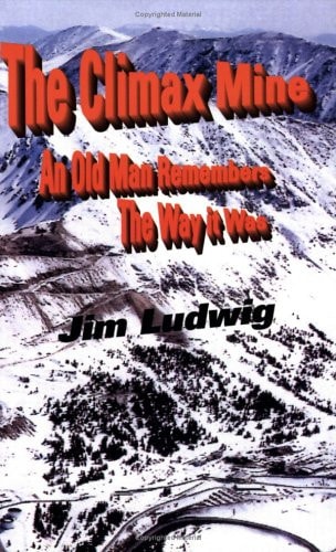 The Climax Mine: An Old Man Remembers The Way it Was