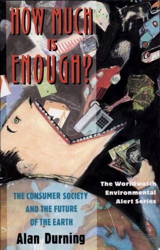 How Much Is Enough?: The Consumer Society and the Future of the Earth (The Worldwatch Environmental Alert Series)