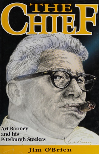 The Chief Art Rooney and His Pittsburgh Steelers