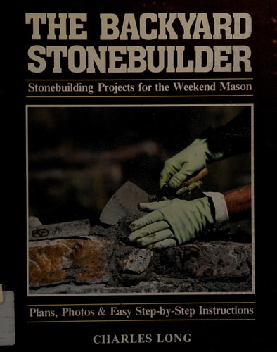 The Backyard Stonebuilder: Stonebuilding Projects for the Weekend Mason