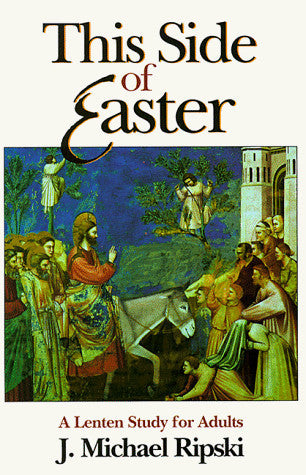 This Side of Easter: A Lenten Study for Adults