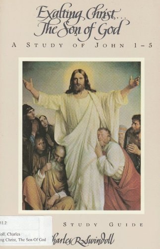 Exalting Christ ... The Son of God (A Study of John 1-5)