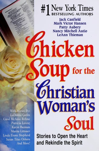 Chicken Soup for the Christian Woman's Soul: Stories to Open the Heart and Rekindle the Spirit (Chicken Soup for the Soul)