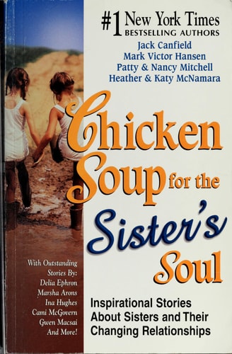 Chicken Soup for the Sister's Soul:  Inspirational Stories About Sisters and Their Changing Relationships (Chicken Soup for the Soul)