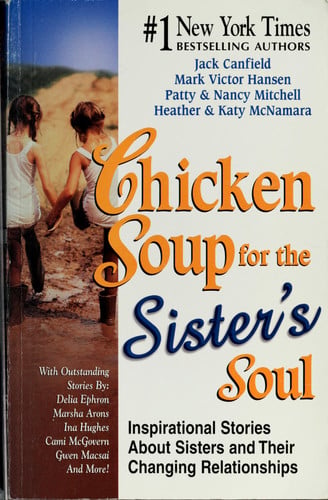 Chicken Soup for the Sister's Soul:  Inspirational Stories About Sisters and Their Changing Relationships (Chicken Soup for the Soul)