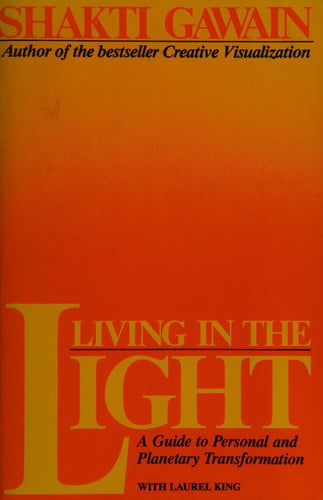 Living in the light: A guide to personal and planetary transformation